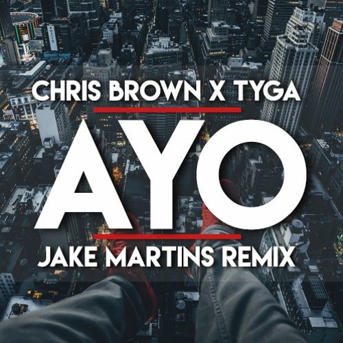 Chris Brown & Tyga - Ayo (Jake Martins 2016 Remix)