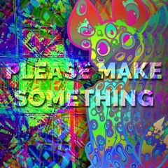 please make something