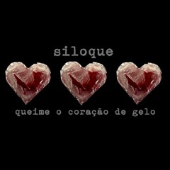 Siloque - Queime o Coração de Gelo - Completo