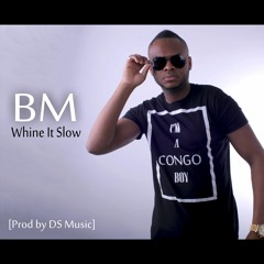 BM - Whine It Slow