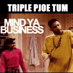 TRIPLE PJOE TUM- MIND YO BIDNESS DJHERCMIXDOWN