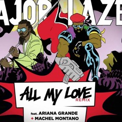 Major Lazer feat. Ariana Grande + Machel Montano- All My Love (Saka Edit)