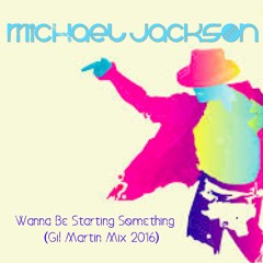 Wanna Be Starting Something (Gil Martin Mix 2016) Michael Jackson