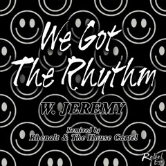 W. Jeremey - We Got The Rhythm - The House Cartel Remix