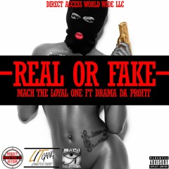 Real Or Fake - Mach The Loyal One Ft Drama Da Profit.mp3