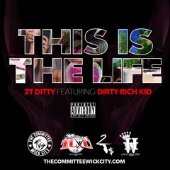 2t Ditty Feat Dirty Rich Kid - This Is The Life Prod. By Duane DaRock [Master Dirty].mp3