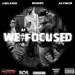 J.Sicario - We Focused Ft. Shiggz & JayNice