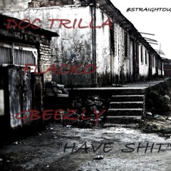 "HAVE SHIT" Feat. FLACKO & GBEEZLY