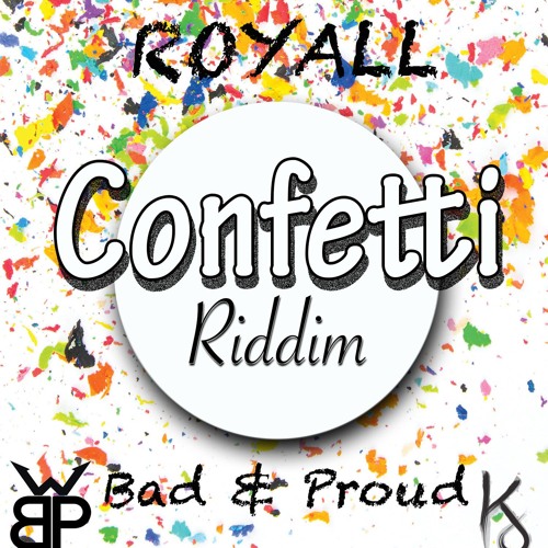 ROYALL - BAD AND PROUD (CONFETTI RIDDIM)