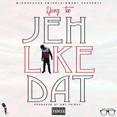 Yung Top - Jeh Like Dat