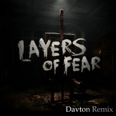 Layers of Fear - Theme (Davton Remix) [Free Download]