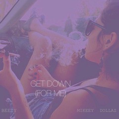Get Down (For Me) [Feat. Mikeey Dollaz]
