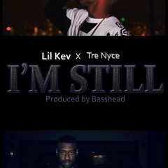 I'm Still - Lil Kev Feat. Tre Nyce