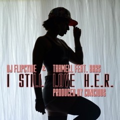 DJ Flipcyide & Tahmell Feat. Bars - I Still Love H.E.R. Prod By Concious