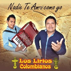 Los Lirios Colombianos - Nadie te amo como yo
