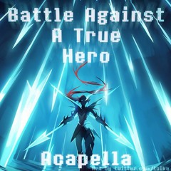 Battle Against A True Hero Acapella [Smooth McGroove+Aria R]
