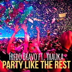 Fredo Bravo ft. Yhauka "Party Like The Rest"