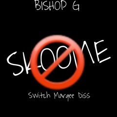 Bishop G- SkooMe(Switch Marqee Diss)