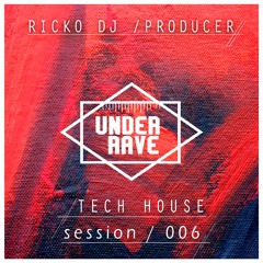 RICKO DJ & PRODUCER  - SESSION 006 - TECH HOUSE
