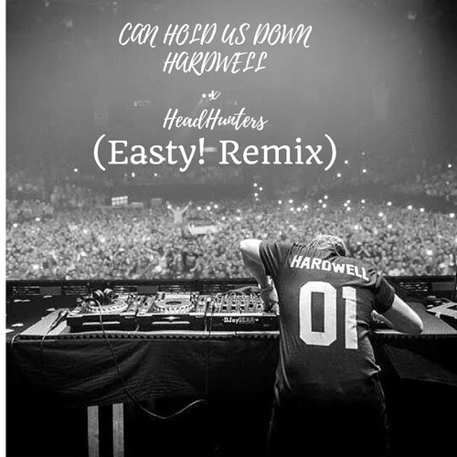 Hardwell & Headhunters - Can Hold Us Down (Easty! Remix)Free Download!