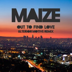 MAIZE - Out To Find Love (Ulterior Motive One Forty Remix)
