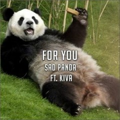 Sad Panda - For You (ft. Kiva)