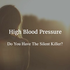High Blood Pressure - Do You Have A Silent Killer Living In You