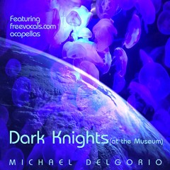 Dark Knights At The Museum - ReMix - Michael Delgorio - eMastered