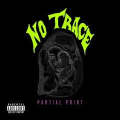 NO TRACE (Feat. Burgos) (Prod. Partial Print)