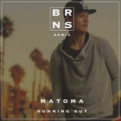 Matoma - Running Out (Brns Remix)