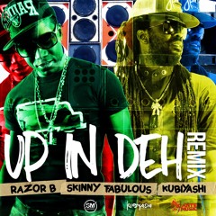 Razor B x Skinny Fabulous - Up in Deh (Kubiyashi Remix)