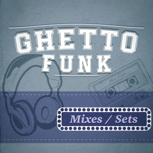 Ghetto Funk Sets