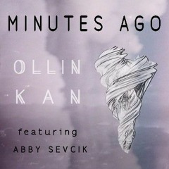 Minutes Ago - Ollin Kan ft. Abby Sevcik