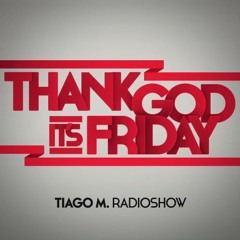 THANK GOD IT'S FRIDAY RADIOSHOW by Tiago M. - 13/05/2016