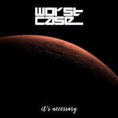 Worst Case - It's Necessary - FREE DOWNLOAD