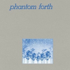 Exclusive Premiere: Phantom Forth -  Fragments