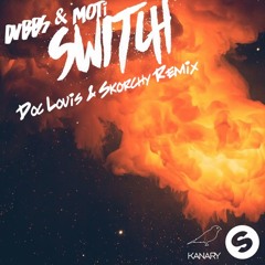 DVBBS & MOTi - Switch (DocLouis & Skorchy Remix)