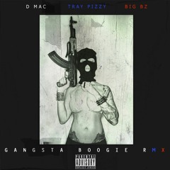 GANGSTA BOOGIE  RMX FT. TRAY PIZZY & BIG BZ
