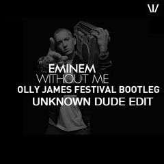 Eminem - Without Me (Olly James Festival Bootleg) [Unknown Dude EDIT]
