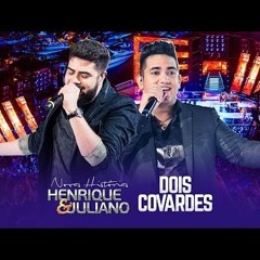 Henrique E Juliano - Dois Covardes (Remix 2016)