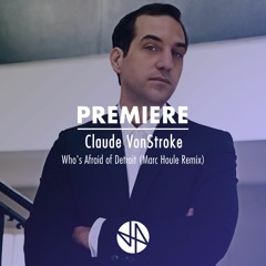 Premiere: Claude VonStroke - Who's Afraid of Detroit (Marc Houle Remix)
