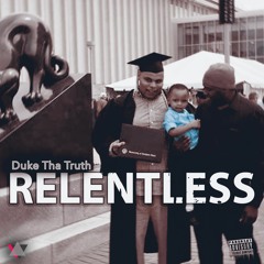 Duke Tha Truth - Relentless (Prod. by Tyy Bumpin)