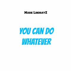 Mark LindsayZ - You Can Do Whatever