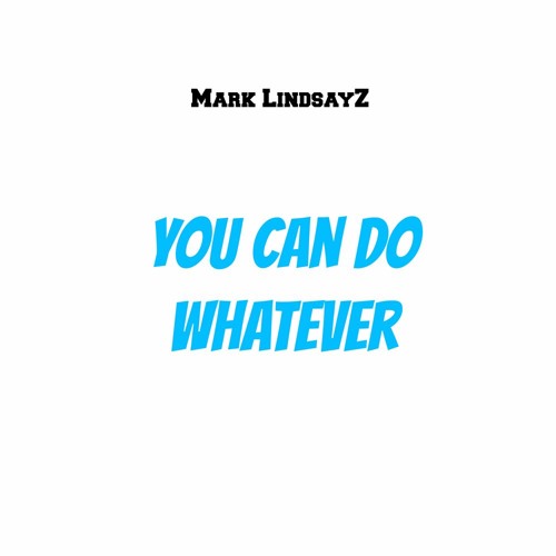 Mark LindsayZ - You Can Do Whatever