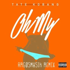 Oh My (Argøsmusik X Cogent Remix) - Tate Kobang  [Free Download]