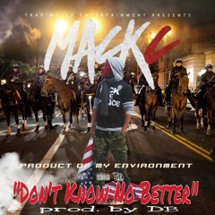 Mack C - Don't Know No Better