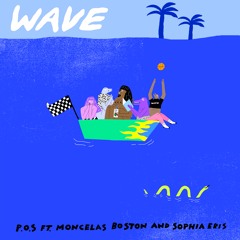 P.O.S "Wave" (ft Moncelas Boston and Sophia Eris)