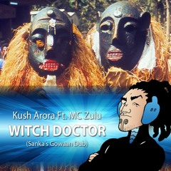 Kush Arora Ft. MC Zulu - Witch Doctor (Sanka's Gowaan Dub)