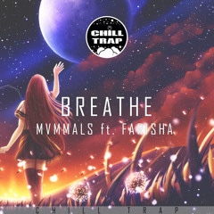 MVMMALS - Breathe ft. Farisha [Chill Trap Exclusive]