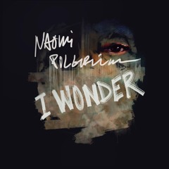 Naomi Pilgrim - I Wonder